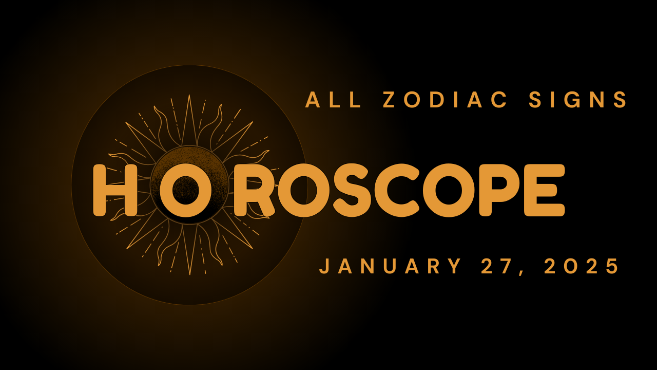 Horoscope For January 27, 2025